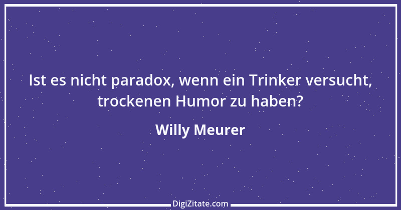 Zitat von Willy Meurer 474