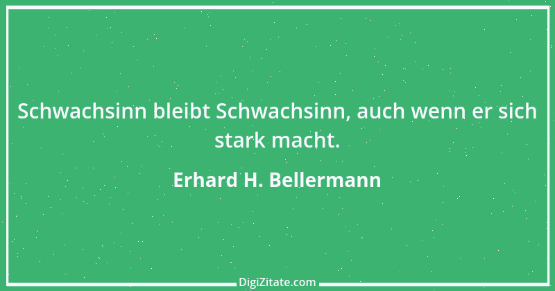 Zitat von Erhard H. Bellermann 688