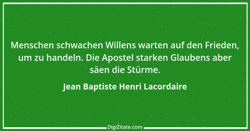 Zitat von Jean Baptiste Henri Lacordaire 45