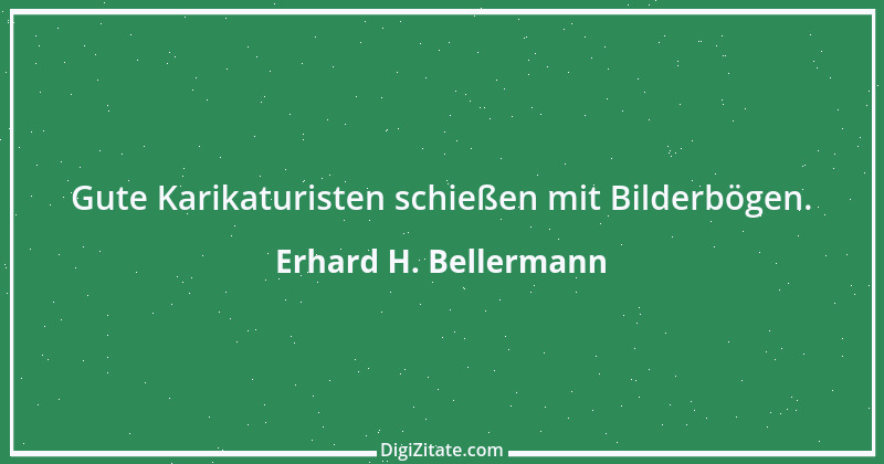 Zitat von Erhard H. Bellermann 689