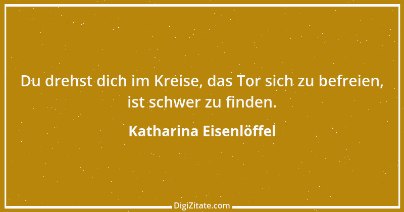 Zitat von Katharina Eisenlöffel 44