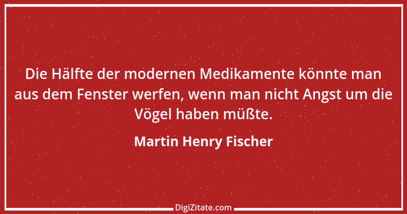 Zitat von Martin Henry Fischer 4