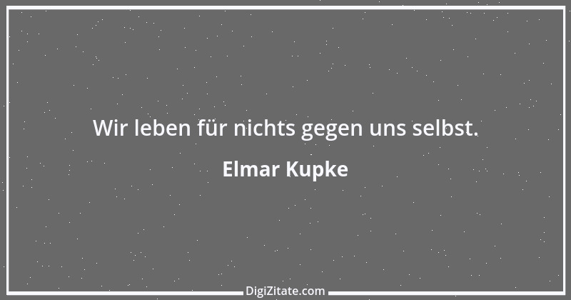 Zitat von Elmar Kupke 101