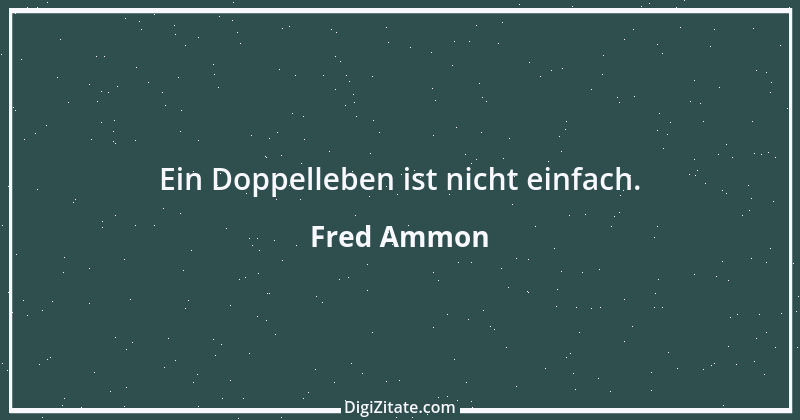 Zitat von Fred Ammon 195