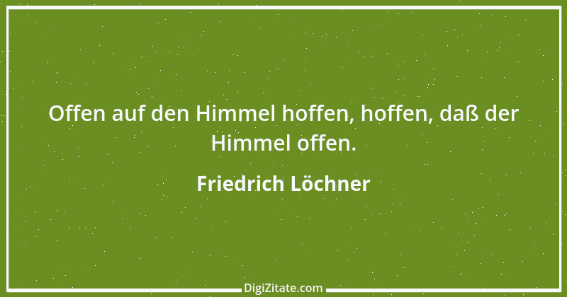 Zitat von Friedrich Löchner 323