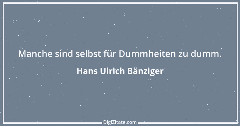 Zitat von Hans Ulrich Bänziger 81