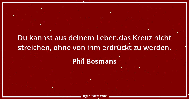 Zitat von Phil Bosmans 25