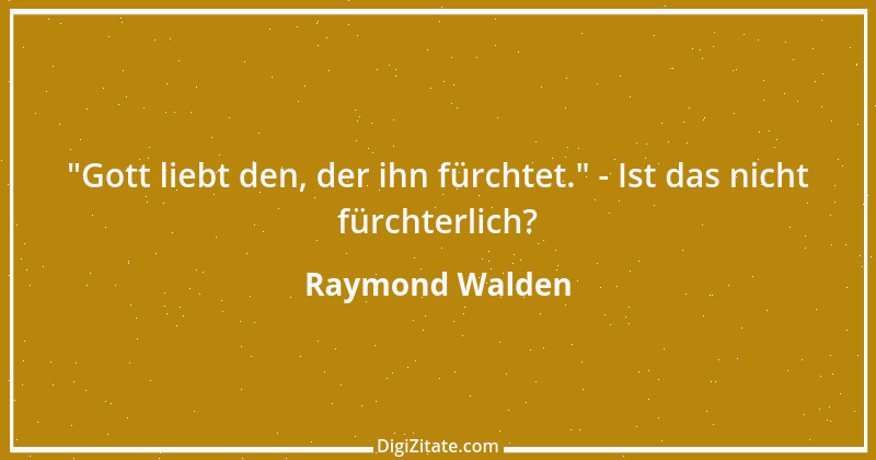 Zitat von Raymond Walden 244