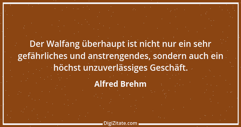 Zitat von Alfred Brehm 17