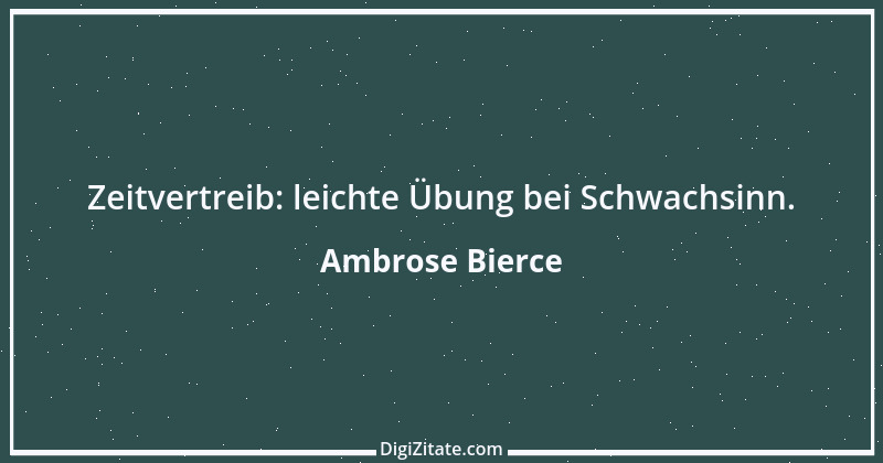 Zitat von Ambrose Bierce 406