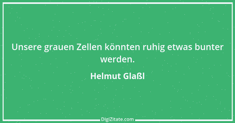 Zitat von Helmut Glaßl 128