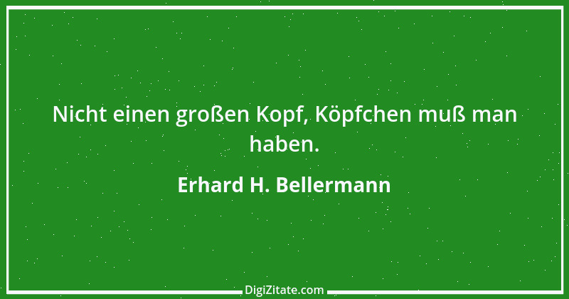 Zitat von Erhard H. Bellermann 691