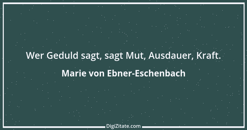 Zitat von Marie von Ebner-Eschenbach 145