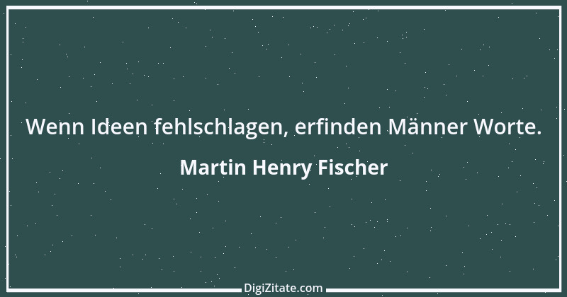 Zitat von Martin Henry Fischer 6