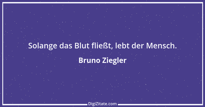 Zitat von Bruno Ziegler 106