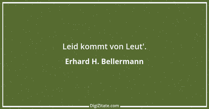 Zitat von Erhard H. Bellermann 692