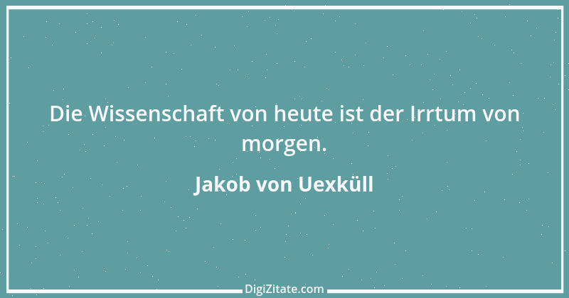 Zitat von Jakob von Uexküll 1