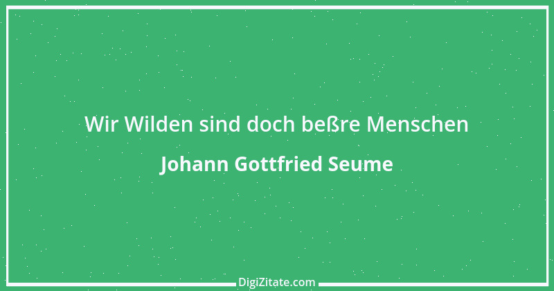 Zitat von Johann Gottfried Seume 111