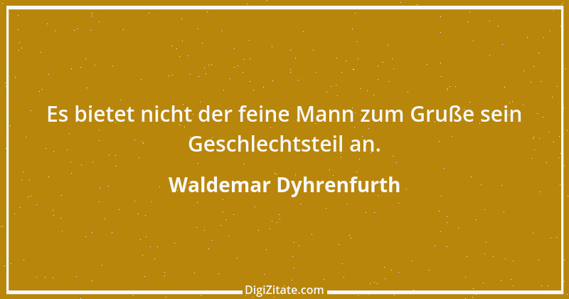 Zitat von Waldemar Dyhrenfurth 16