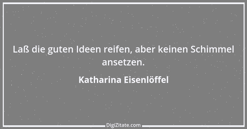 Zitat von Katharina Eisenlöffel 48