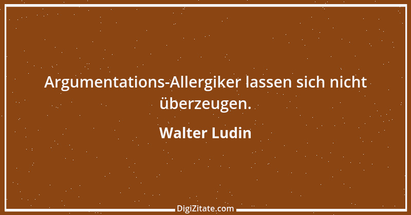 Zitat von Walter Ludin 681