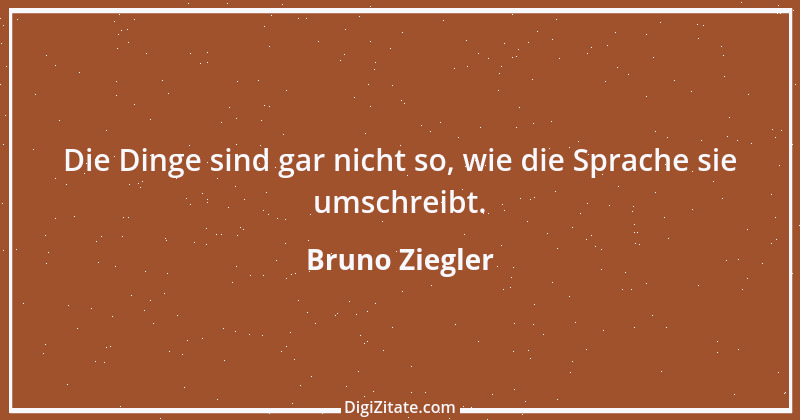 Zitat von Bruno Ziegler 108