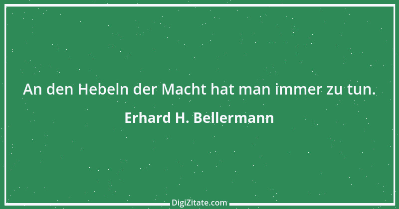 Zitat von Erhard H. Bellermann 694