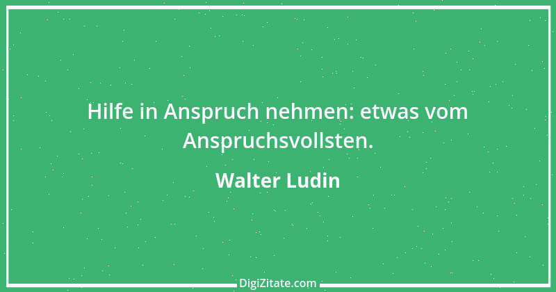 Zitat von Walter Ludin 682