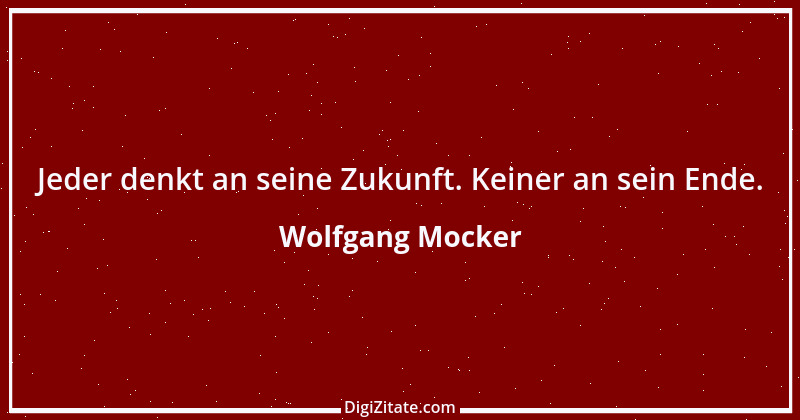 Zitat von Wolfgang Mocker 201