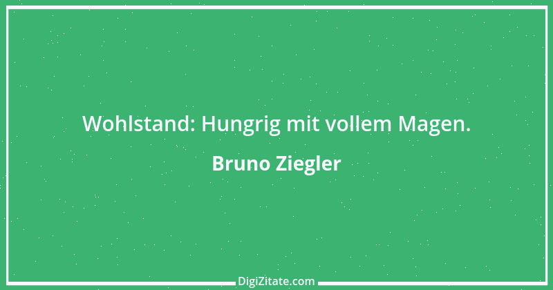 Zitat von Bruno Ziegler 109