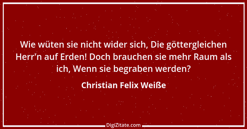 Zitat von Christian Felix Weiße 1