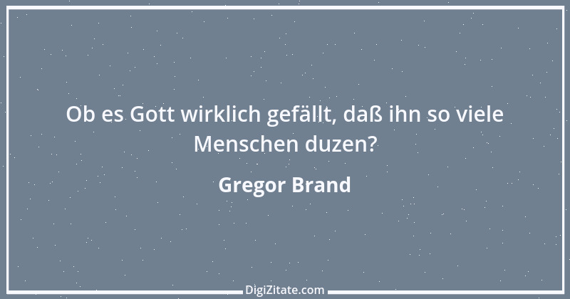 Zitat von Gregor Brand 71