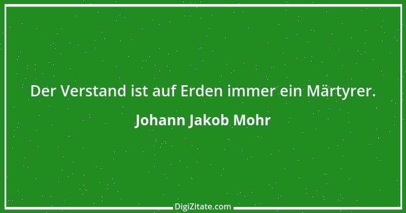 Zitat von Johann Jakob Mohr 215