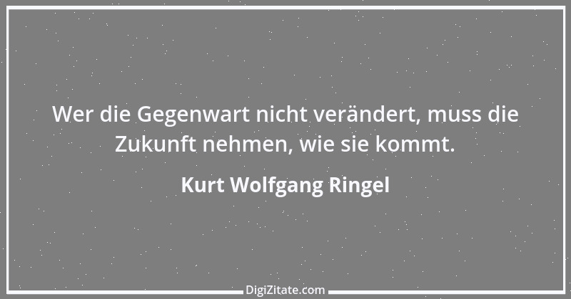 Zitat von Kurt Wolfgang Ringel 62