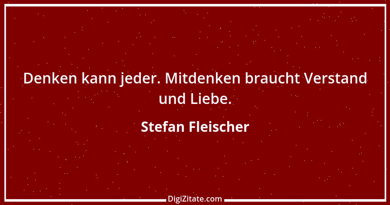 Zitat von Stefan Fleischer 135