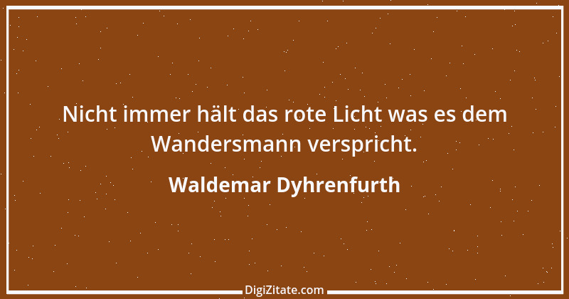 Zitat von Waldemar Dyhrenfurth 19