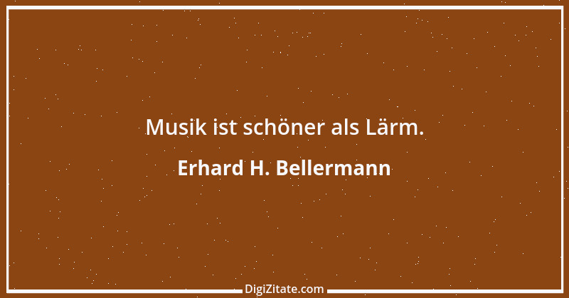 Zitat von Erhard H. Bellermann 696