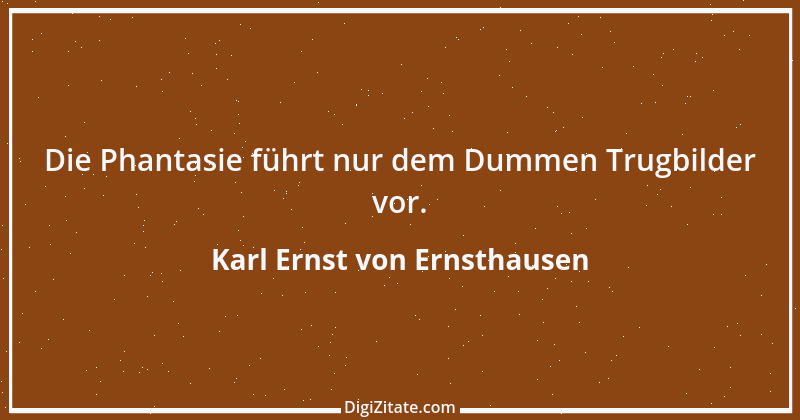 Zitat von Karl Ernst von Ernsthausen 4