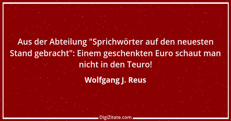 Zitat von Wolfgang J. Reus 22