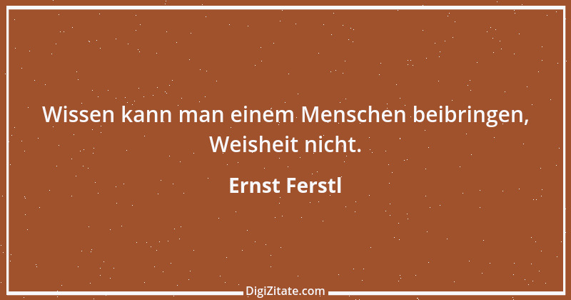 Zitat von Ernst Ferstl 624