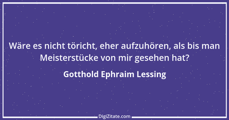 Zitat von Gotthold Ephraim Lessing 105