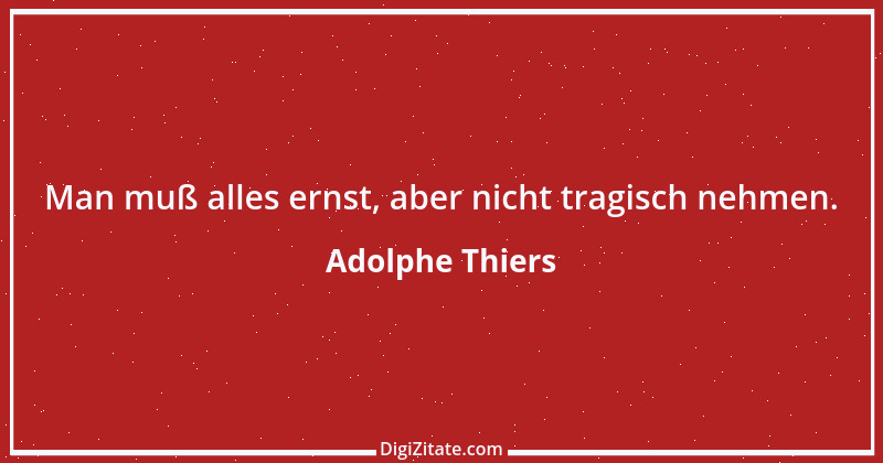 Zitat von Adolphe Thiers 3