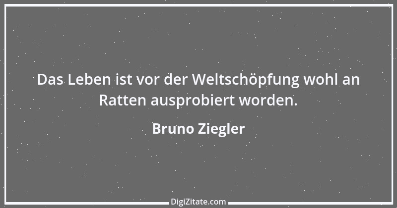 Zitat von Bruno Ziegler 112