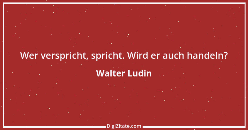 Zitat von Walter Ludin 686