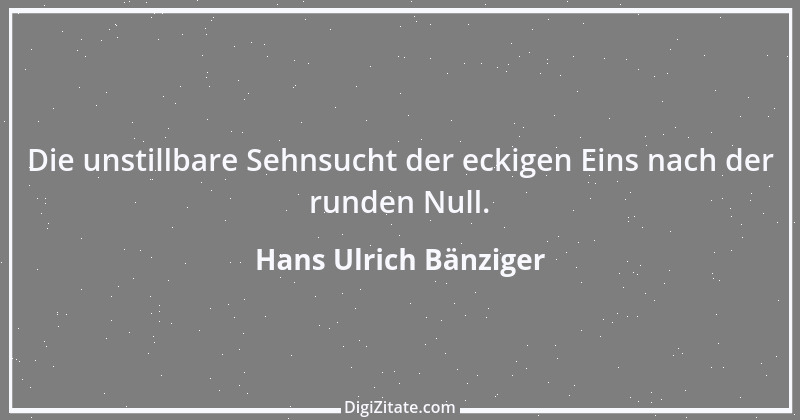 Zitat von Hans Ulrich Bänziger 82