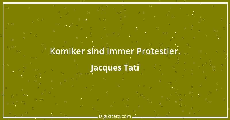 Zitat von Jacques Tati 25