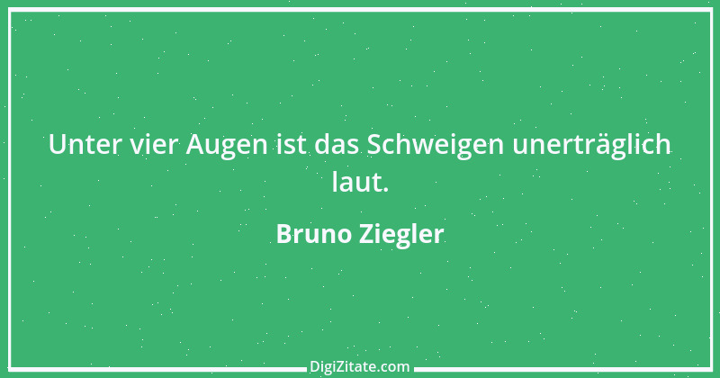 Zitat von Bruno Ziegler 114