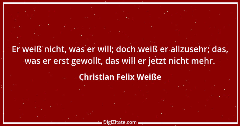 Zitat von Christian Felix Weiße 6