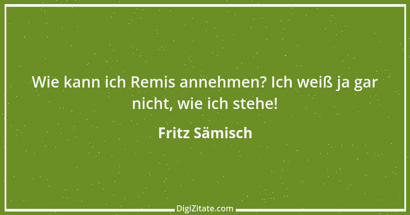 Zitat von Fritz Sämisch 1