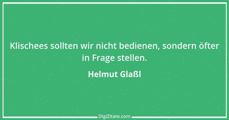 Zitat von Helmut Glaßl 138